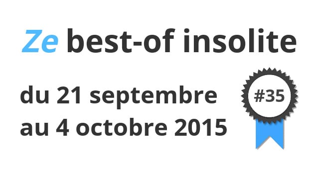 Ze best-of insolite du 21 septembre au 4 octobre 2015